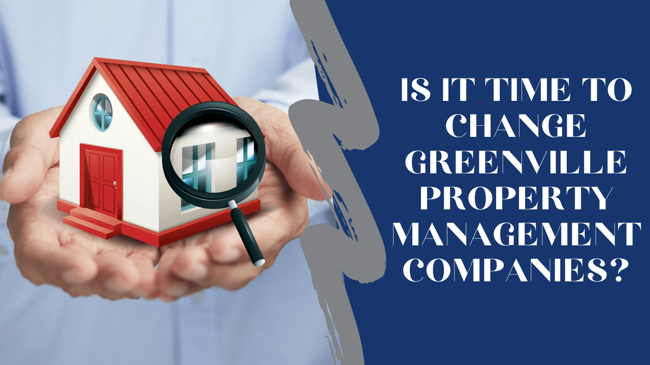 Is it Time to Change Greenville Property Management Companies?